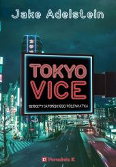 Okładka książki Tokyo Vice. Sekrety japońskiego półświatka Jake Adelstein
