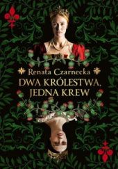 Okładka książki Dwa królestwa, jedna krew Renata Czarnecka