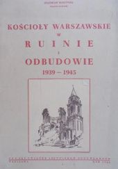 Okładka książki Kościoły warszawskie w ruinie i odbudowie 1939-1945 Stanisław Marzyński
