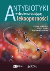 Okładka książki Antybiotyki w dobie narastającej lekooporności Dorota Korsak, Zdzisław Markiewicz, Magdalena Popowska