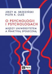 Okładka książki O psychologii i psychologach. Między uniwersytetem a praktyką Jerzy Brzeziński, Piotr Oleś