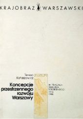 Okładka książki Koncepcje przestrzennego rozwoju Warszawy w pracach Tadeusza Tołwińskiego 1916-1946 Teresa Kotaszewicz