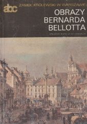 Okładka książki Obrazy Bernarda Bellotta Dorota Juszczak, Hanna Małachowicz