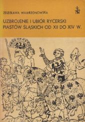 Okładka książki Uzbrojenie i ubiór rycerski Piastów Śląskich od XII do XIV w. Zdzisława Wawrzonowska