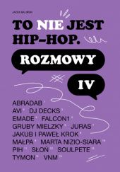 Okładka książki To nie jest hip-hop. Rozmowy IV Jacek Baliński