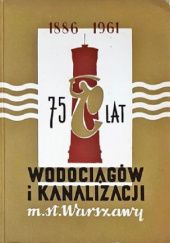 Okładka książki 75 lat wodociągów i kanalizacji m. st. Warszawy praca zbiorowa