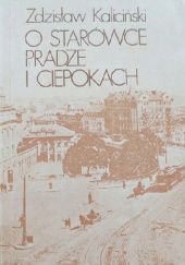 Okładka książki O Starówce, Pradze i ciepokach Zdzisław Kaliciński