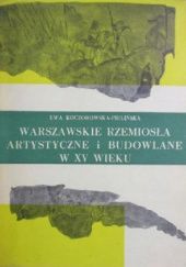 Okładka książki Warszawskie rzemiosła artystyczne i budowlane w XV wieku Ewa Koczorowska-Pielińska