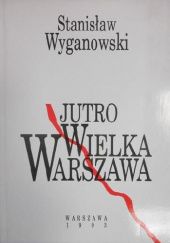 Okładka książki Jutro Wielka Warszawa Stanisław Wyganowski