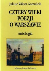 Okładka książki Cztery wieki poezji o Warszawie. Antologia Juliusz Wiktor Gomulicki