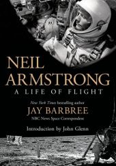 Okładka książki Neil Armstrong: A Life of Flight Jay Barbree