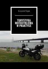 Okładka książki Turystyka motocyklowa w praktyce Krzysztof Sujak