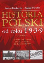 Okładka książki Historia Polski od roku 1939 Andrzej Chwalba, Andrzej Paczkowski