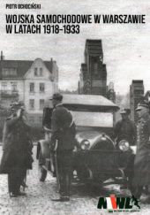 Okładka książki Wojska samochodowe w Warszawie w latach 1918-1933 Piotr Ochociński