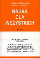 Okładka książki W kręgu architektury konstruktywistycznej, neokonstruktywistycznej i dekonstruktywistycznej Tomasz Tołłoczko, Zdzisława Tołłoczko