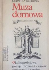 Okładka książki Muza domowa: Okolicznościowa poezja rodzinna czasów renesansu i baroku Ludwika Ślękowa
