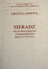 Okładka książki Sieradz: Układ przestrzenny i społeczeństwo miasta w XV-XVI w. Urszula Sowina