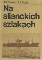 Okładka książki Na alianckich szlakach: 1939-1946 Jan Kazimierz Sawicki, Stanisław Andrzej Sobiś