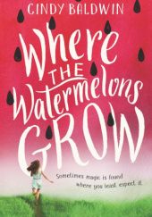 Okładka książki Where the Watermelons Grow Cindy Baldwin
