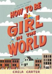 Okładka książki How to Be a Girl in the World Caela Carter