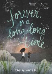 Okładka książki Forever, or a Long, Long Time Caela Carter