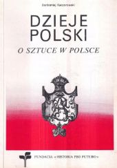 Okładka książki Dzieje Polski: O sztuce w Polsce Bartłomiej Kaczorowski