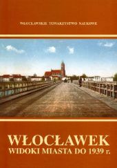 Okładka książki Włocławek: Widoki miasta do 1939 r. Stanisław Kunikowski, praca zbiorowa