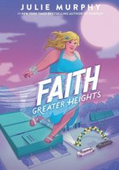 Okładka książki Faith: Greater Heights Julie Murphy