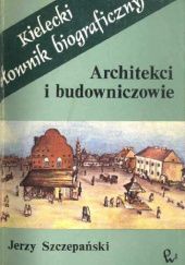 Kielecki słownik biograficzny: Architekci i budowniczowie