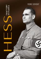Okładka książki Hess. Fanatyczny wyznawca Pierre Servent