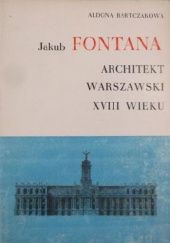 Okładka książki Jakub Fontana: Architekt warszawski XVIII wieku Aldona Bartczakowa