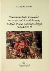 Okładka książki Budownictwo kościelne w twórczości projektowej Józefa Piusa Dziekońskiego (1844-1927) Andrzej Majdowski