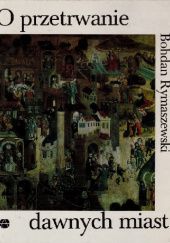 Okładka książki O przetrwanie dawnych miast Bohdan Rymaszewski