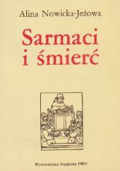 Okładka książki Sarmaci i śmierć: O staropolskiej poezji żałobnej Alina Nowicka-Jeżowa