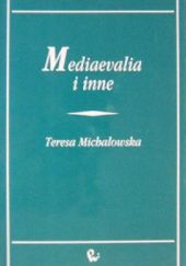 Okładka książki Mediaevalia i inne Teresa Michałowska