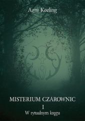 Okładka książki Misterium Czarownic I. W magicznym kręgu Agni Keeling