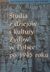 Okładka książki Studia z dziejów i kultury Żydów w Polsce po 1945 roku August Grabski, Maciej Pisarski, Albert Stankowski
