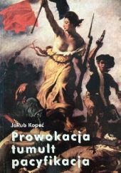 Okładka książki Prowokacja - tumult - pacyfikacja Jakub Kopeć