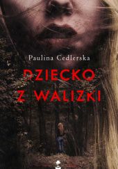 Okładka książki Dziecko z walizki Paulina Cedlerska