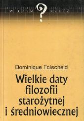 Okładka książki Wielkie daty filozofii starożytnej i średniowiecznej Dominique Folscheid