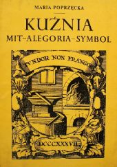 Okładka książki Kuźnia. Mit - alegoria - symbol Maria Poprzęcka