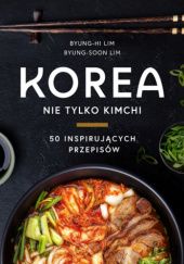 Okładka książki Korea nie tylko Kimchi Byung - Hi Lim Byung - Hi Lim