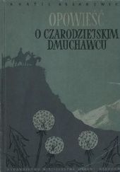 Okładka książki Opowieść o czarodziejskim dmuchawcu Anatol Agranowski
