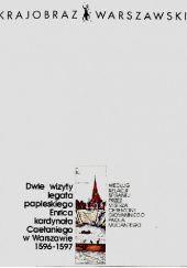 Okładka książki Dwie wizyty legata papieskiego Enrica kardynała Caetaniego w Warszawie 1596-1597 Tadeusz Kaźmierak, Giovanni Paolo Mucante