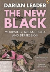Okładka książki The New Black: Mourning, Melancholia and Depression Darian Leader