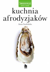 Okładka książki Kuchnia afrodyzjaków Anna Szubińska