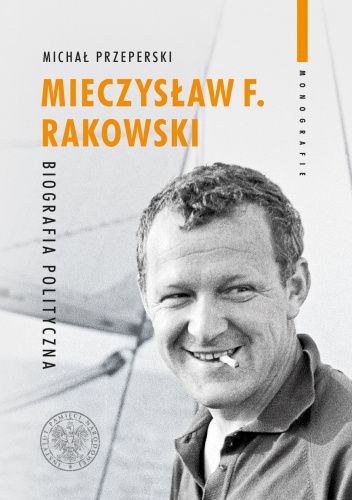 Okładka książki Mieczysław F. Rakowski. Biografia polityczna Michał Przeperski