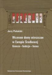 Okładka książki Wczesne domy mieszczan w Europie Środkowej Jerzy Piekalski