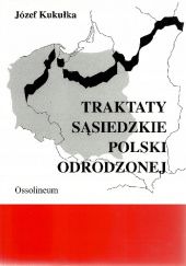 Okładka książki Traktaty sąsiedzkie Polski odrodzonej Józef Kukułka