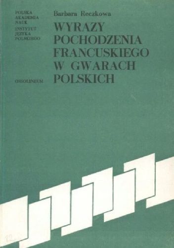 Okładka książki Wyrazy pochodzenia francuskiego w gwarach polskich Barbara Reczkowa